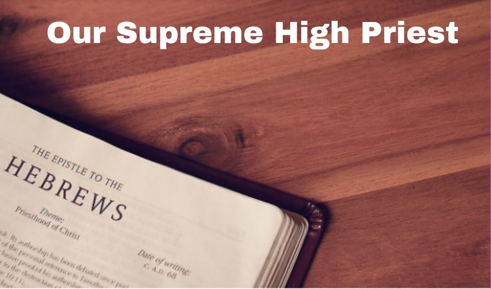 Jesus: Our Supreme High Priest | Hebrews 8:1-13