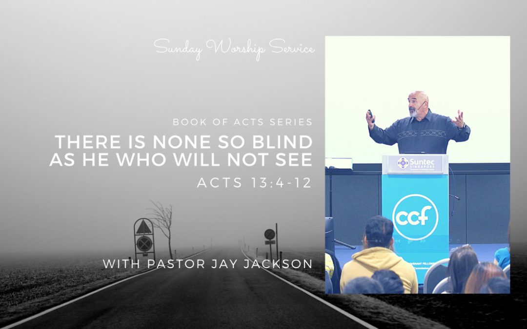 There Is None So Blind As He Who Will Not See | Acts 13:4-12