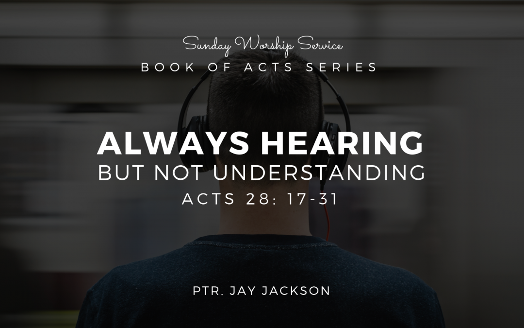 Always Hearing But Not Understanding | Acts 28: 17-31