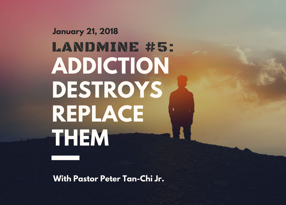 Landmine #5: Addiction Destroys, Replace Them