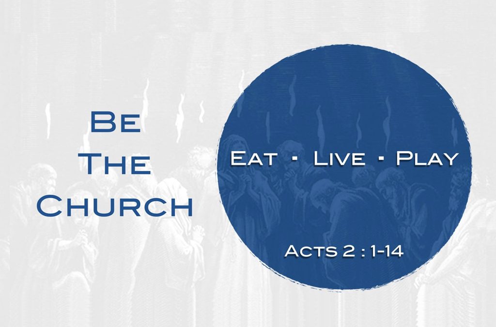 Be The Church: Eat, Live, Play | Acts 2:1-14