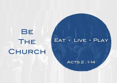 Be The Church: Eat, Live, Play | Acts 2:1-14