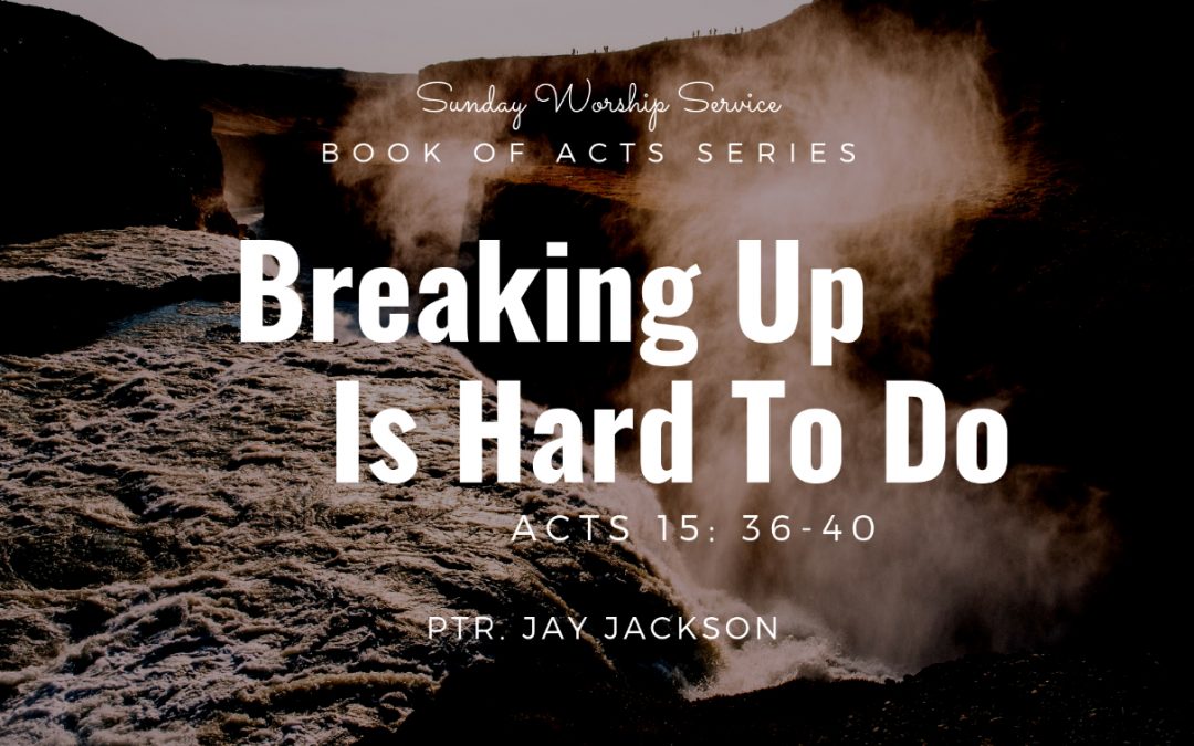 Breaking Up Is Hard To Do | Acts 15:36-40
