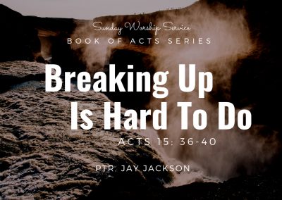Breaking Up Is Hard To Do | Acts 15:36-40