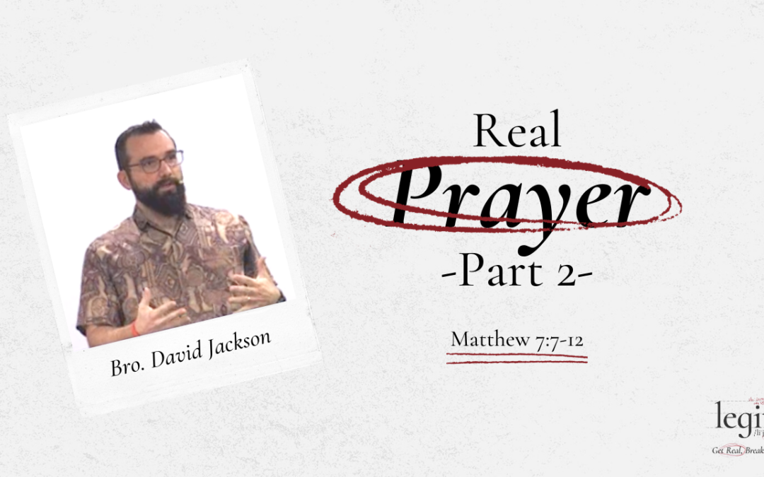 Real Prayer (Part 2) | Matthew 7:7-12