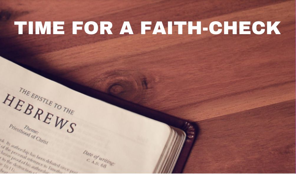 Time For A FAITH-CHECK | HEBREWS 11:1-6