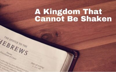 A Kingdom That Cannot Be Shaken | Hebrews 12:18-29