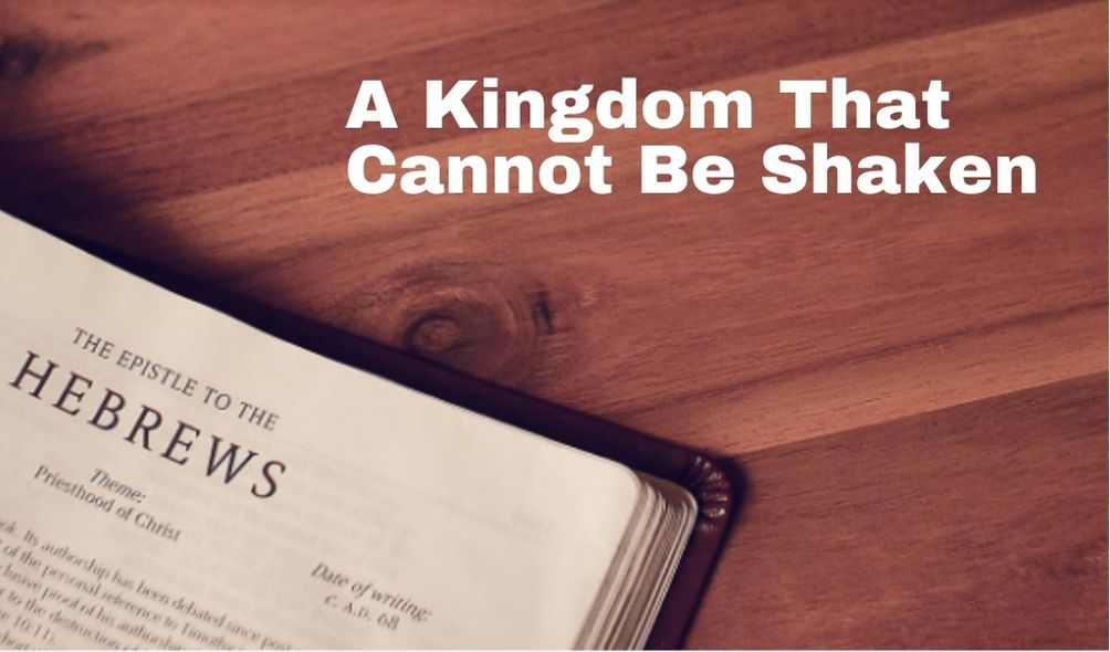 A Kingdom That Cannot Be Shaken | Hebrews 12:18-29
