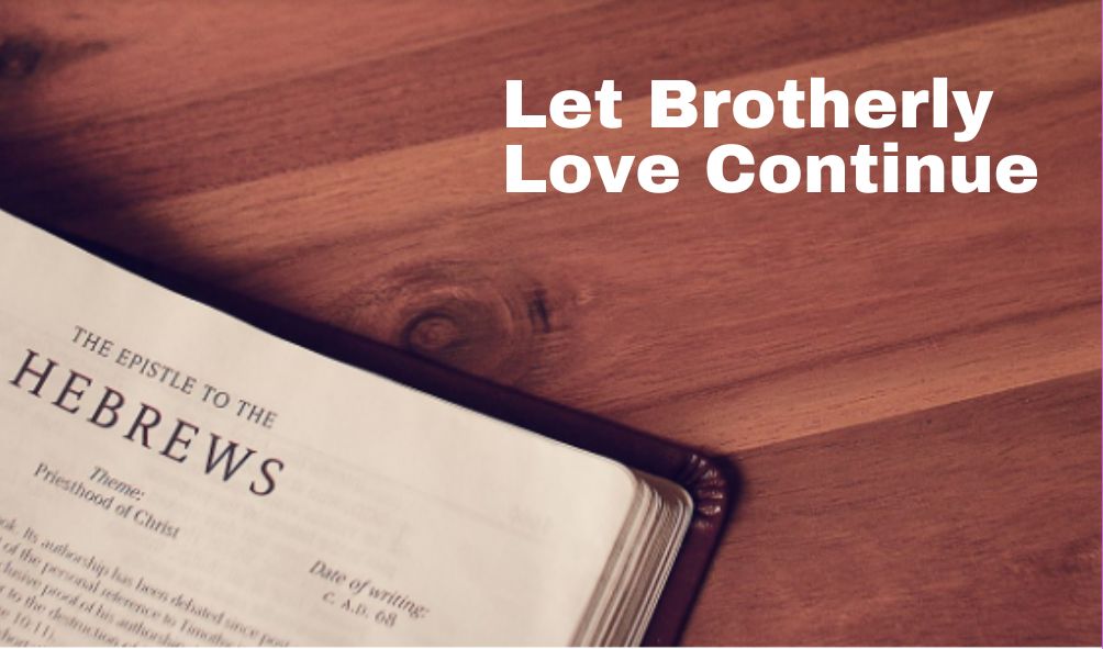 Let Brotherly Love Continue | Hebrews 13:1-6