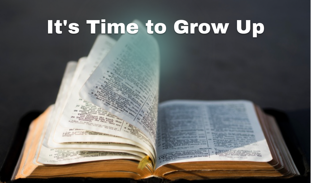 It’s Time to Grow Up | 1 Peter 2:1-3