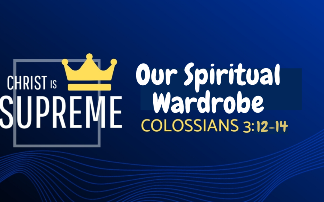 Christ is Supreme in Our Spiritual Wardrobe