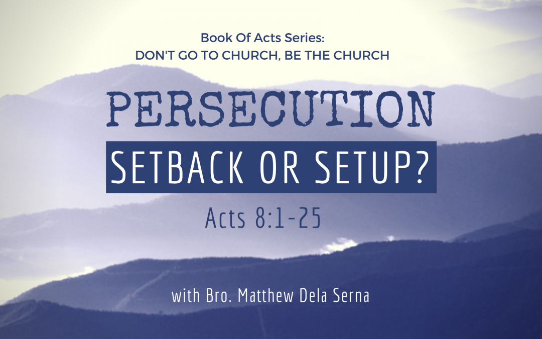 Persecution: Setback or Setup? | Acts 8:1-25