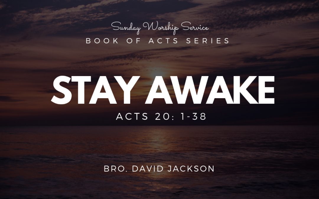 Stay Awake | Acts 20: 1-38