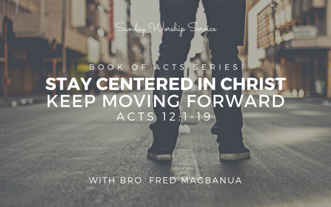 Stay Centered In Centered, Keep Moving Forward | Acts 12:1-19