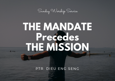 The Mandate Precedes The Mission | Ptr. Dieu Eng Seng
