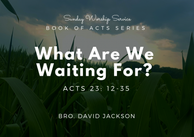 What Are We Waiting For? | Acts 23: 12-35