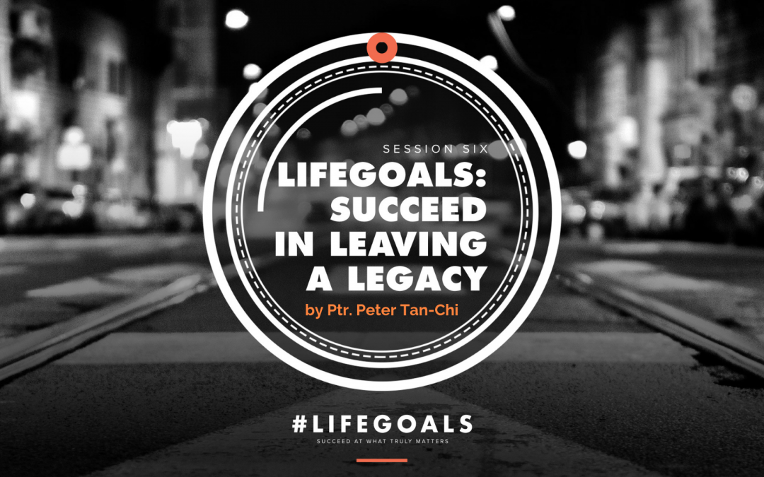 #Lifegoals: SUCCEED IN PASSING A GODLY LEGACY