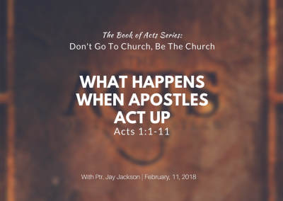 What Happens When The Apostles Act Up | Acts 1:1-11