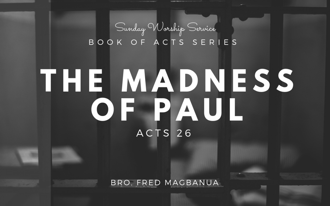 The Madness of Paul | Acts 26
