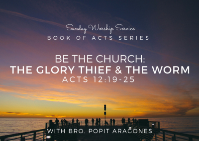Be The Church: The Glory Thief and The Worm | Acts 12:19-25