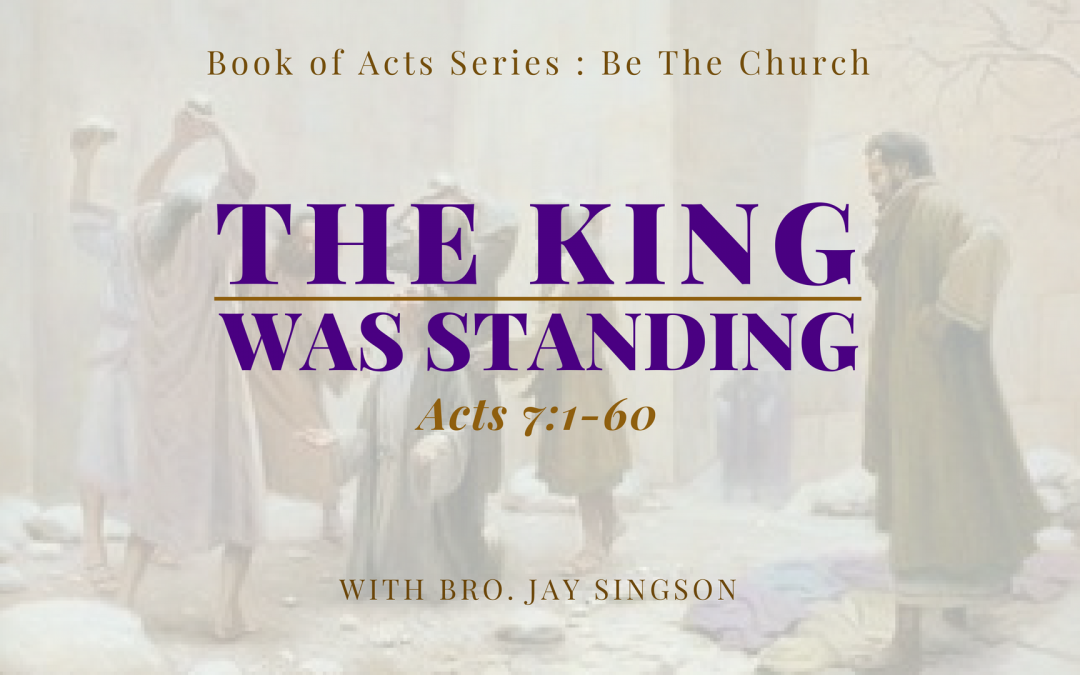 The King Was Standing | Acts 7:1-60