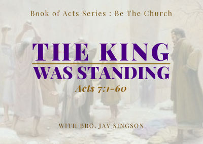 The King Was Standing | Acts 7:1-60