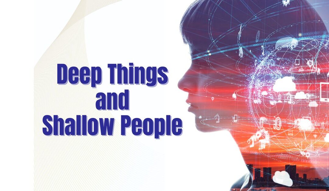 Deep Things and Shallow People