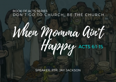When Momma Ain’t Happy | Acts 6:1-15